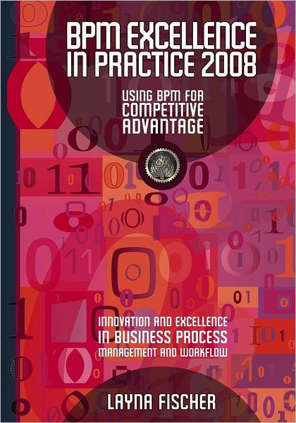 Cover for Layna Fischer · Bpm Excellence in Practice 2008: Using Bpm for Competitive Advantage (Paperback Book) (2008)