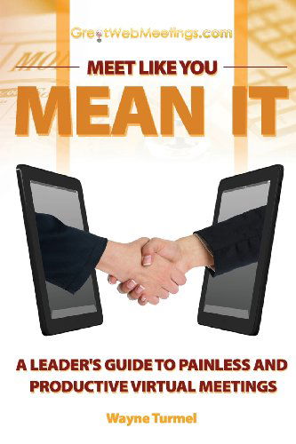 Cover for Wayne Turmel · Meet Like You Mean It: a Leader's Guide to Painless and Productive Virtual Meetings (Paperback Book) (2014)