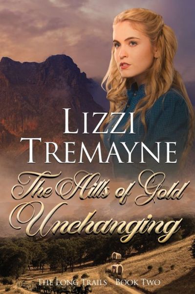 Cover for Lizzi Tremayne · The Hills of Gold Unchanging (Paperback Book) (2017)