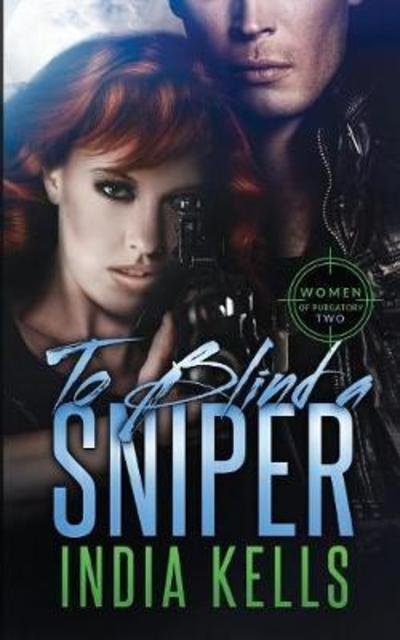 Cover for India Kells · To Blind a Sniper - Women of Purgatory (Taschenbuch) (2018)