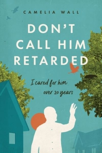 Cover for Camelia Wall · Don't Call Him Retarded! (Paperback Book) (2022)