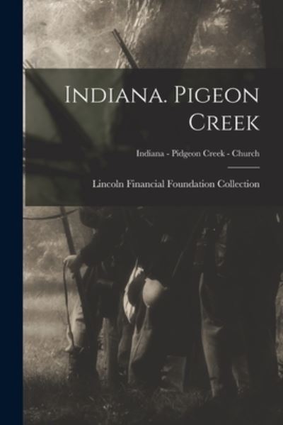 Cover for Lincoln Financial Foundation Collection · Indiana. Pigeon Creek; Indiana - Pidgeon Creek - Church (Paperback Book) (2021)