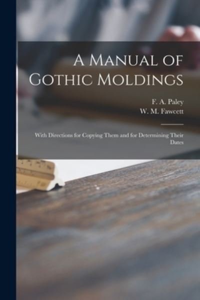 Cover for F a (Frederick Apthorp) 181 Paley · A Manual of Gothic Moldings (Pocketbok) (2021)