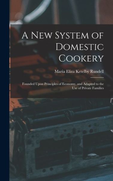 Cover for Maria Eliza Ketelby Rundell · New System of Domestic Cookery (Bog) (2022)