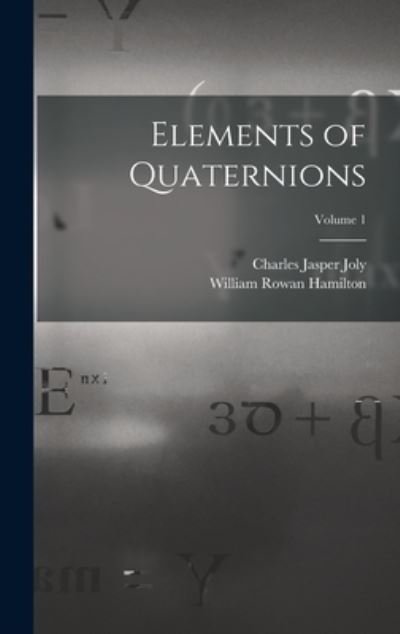 Cover for Charles Jasper Joly · Elements of Quaternions; Volume 1 (Book) (2022)