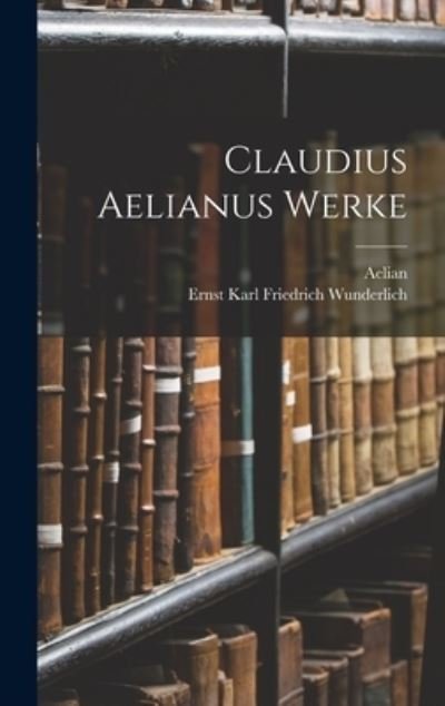 Cover for Aelian · Claudius Aelianus Werke (Bok) (2022)