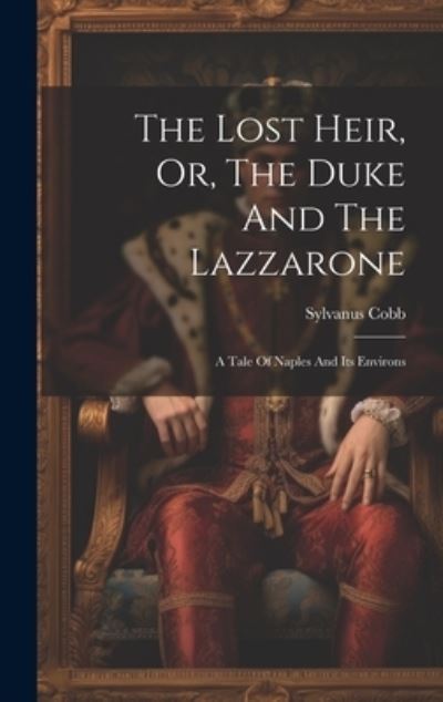 Cover for Sylvanus Cobb · Lost Heir, or, the Duke and the Lazzarone (Book) (2023)