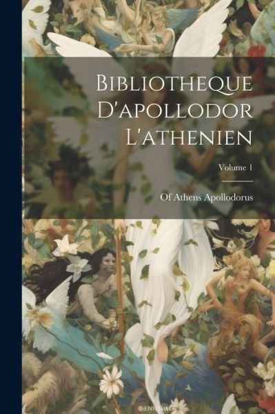 Cover for Of Athens Apollodorus · Bibliotheque d'apollodor l'athenien; Volume 1 (Bok) (2023)