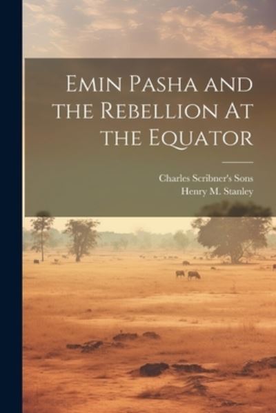 Cover for Henry M. Stanley · Emin Pasha and the Rebellion at the Equator (Bok) (2023)