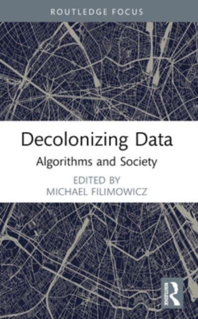 Decolonizing Data: Algorithms and Society - Algorithms and Society (Paperback Book) (2024)