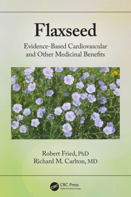 Cover for Robert Fried · Flaxseed: Evidence-based Cardiovascular and other Medicinal Benefits (Pocketbok) (2022)