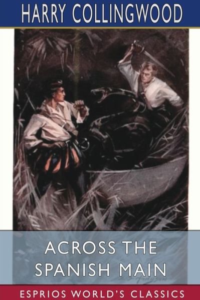 Cover for Harry Collingwood · Across the Spanish Main (Esprios Classics) (Paperback Bog) (2024)