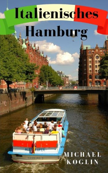 Italienisches Hamburg - Michael Koglin - Books - Independently Published - 9781080765737 - July 15, 2019