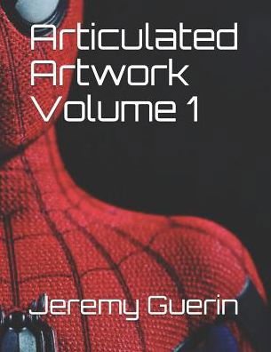 Articulated Artwork Volume 1 - Jeremy Guerin - Böcker - Independently Published - 9781090298737 - 12 mars 2019