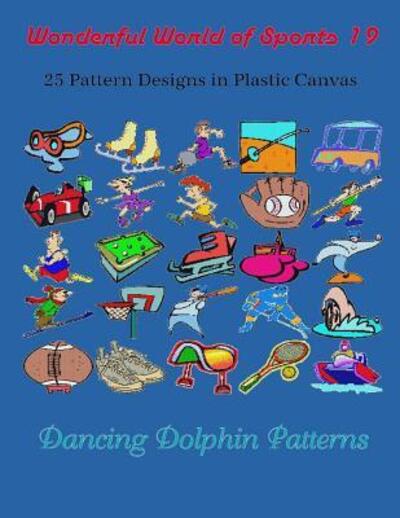 Wonderful World of Sports 19 - Dancing Dolphin Patterns - Kirjat - Independently Published - 9781091936737 - perjantai 29. maaliskuuta 2019