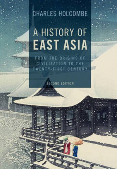 Cover for Holcombe, Charles (University of Northern Iowa) · A History of East Asia: From the Origins of Civilization to the Twenty-First Century (Inbunden Bok) [2 Revised edition] (2017)