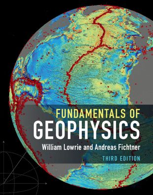 Cover for Lowrie, William (Eidgenoessische Technische Hochschule Zurich) · Fundamentals of Geophysics (Hardcover Book) [3 Revised edition] (2020)