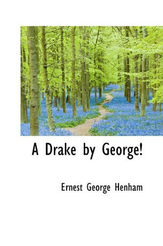 Cover for Ernest George Henham · A Drake by George! (Paperback Book) (2009)