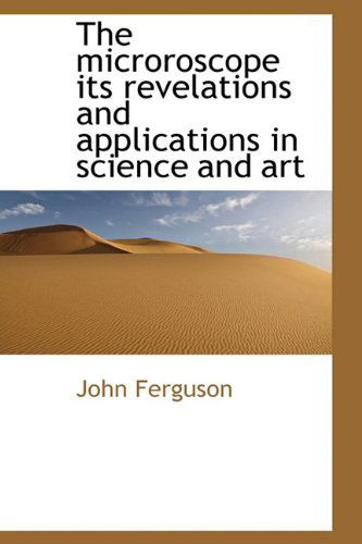 Cover for John Ferguson · The Microroscope Its Revelations and Applications in Science and Art (Gebundenes Buch) (2009)