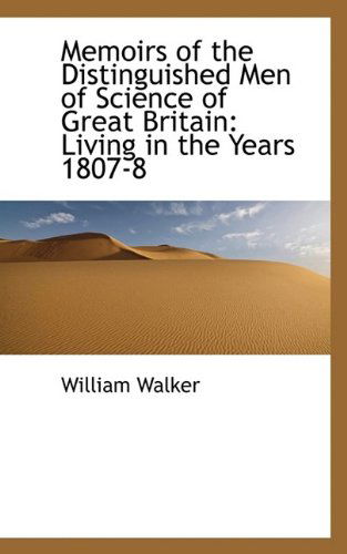 Cover for William Walker · Memoirs of the Distinguished men of Science of Great Britain: Living in the Years 1807-8 (Paperback Book) (2009)