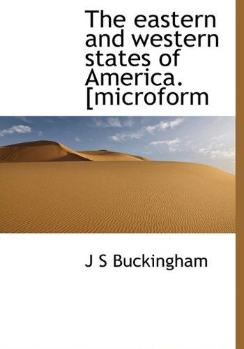 Cover for J S Buckingham · The Eastern and Western States of America. [microform (Pocketbok) (2009)