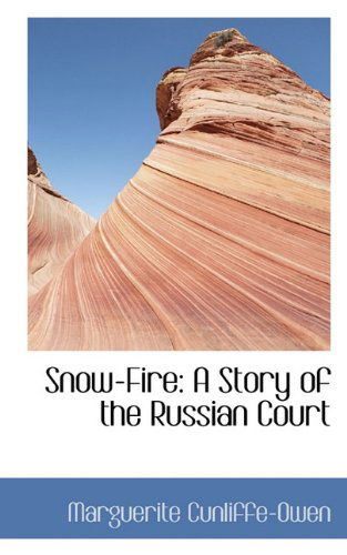 Cover for Marguerite Cunliffe-owen · Snow-fire: a Story of the Russian Court (Hardcover Book) (2009)