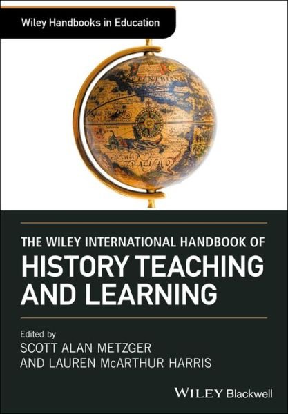 The Wiley International Handbook of History Teaching and Learning - Wiley Handbooks in Education - S Metzger - Bøger - John Wiley and Sons Ltd - 9781119100737 - 11. maj 2018