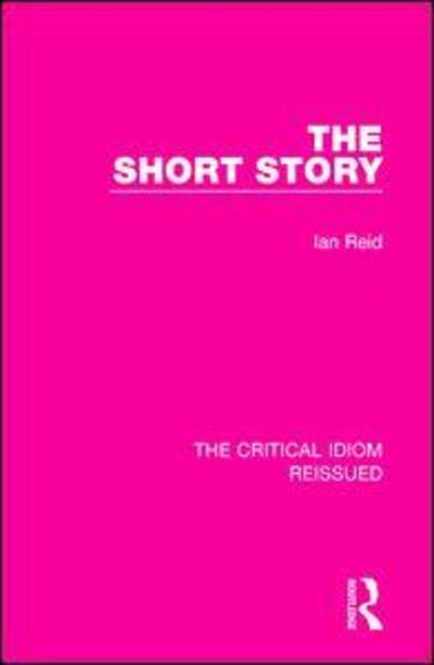 The Short Story - The Critical Idiom Reissued - Ian Reid - Books - Taylor & Francis Ltd - 9781138233737 - January 17, 2019