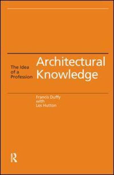 Cover for Francis Duffy · Architectural Knowledge: The Idea of a Profession (Hardcover Book) (2017)