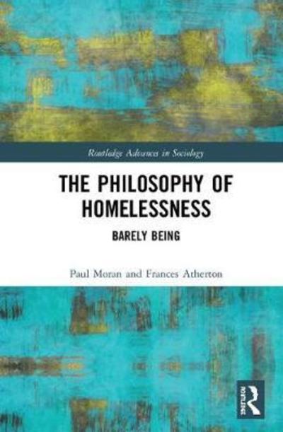 Cover for Paul Moran · The Philosophy of Homelessness: Barely Being - Routledge Advances in Sociology (Hardcover Book) (2018)