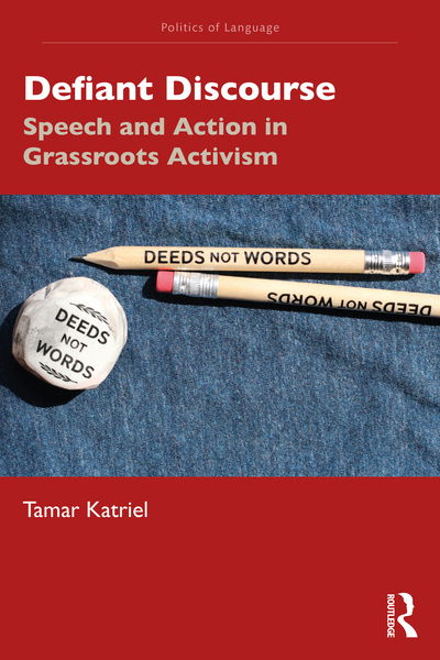 Cover for Katriel, Tamar (University of Haifa, Israel) · Defiant Discourse: Speech and Action in Grassroots Activism - The Politics of Language (Paperback Book) (2020)