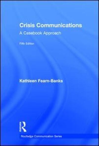 Cover for Fearn-Banks, Kathleen (University of Washington, USA) · Crisis Communications: A Casebook Approach - Routledge Communication Series (Hardcover Book) (2016)