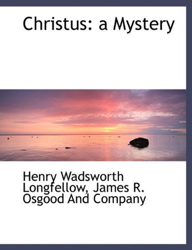 Cover for Henry Wadsworth Longfellow · Christus: a Mystery (Hardcover Book) (2010)