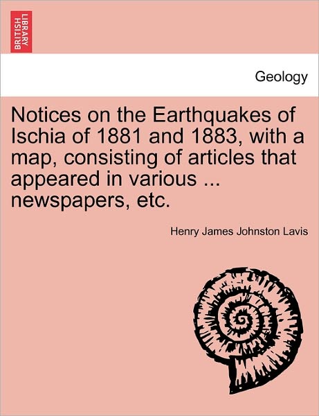Cover for Henry James Johnston Lavis · Notices on the Earthquakes of Ischia of 1881 and 1883, with a Map, Consisting of Articles That Appeared in Various ... Newspapers, Etc. (Paperback Book) (2011)