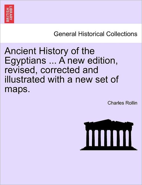 Cover for Charles Rollin · Ancient History of the Egyptians ... a New Edition, Revised, Corrected and Illustrated with a New Set of Maps. (Paperback Book) (2011)