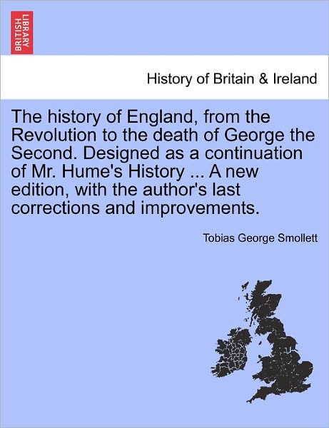 Cover for Tobias George Smollett · The History of England, from the Revolution to the Death of George the Second. Designed as a Continuation of Mr. Hume's History ... a New Edition, with the Author's Last Corrections and Improvements. (Paperback Book) (2011)
