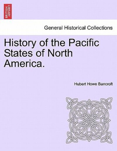 Cover for Hubert Howe Bancroft · History of the Pacific States of North America. (Paperback Book) (2011)