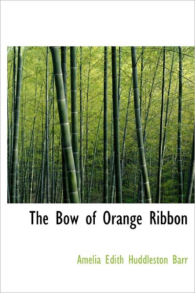 Cover for Amelia Edith Huddleston Barr · The Bow of Orange Ribbon (Hardcover Book) (2011)