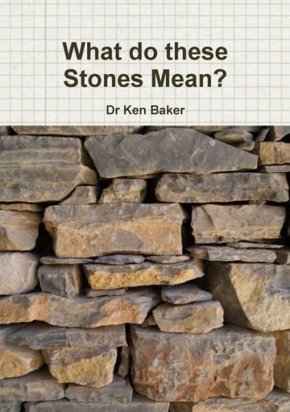 What Do These Stones Mean? - Ken Baker - Książki - Lulu Press, Inc. - 9781326036737 - 3 października 2014