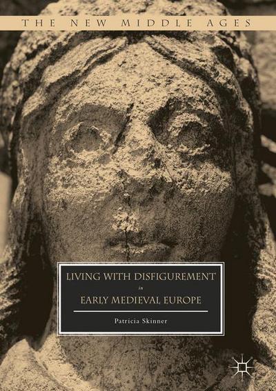 Living with Disfigurement in Early Medieval Europe - The New Middle Ages - Patricia Skinner - Books - Palgrave Macmillan - 9781349950737 - December 22, 2016