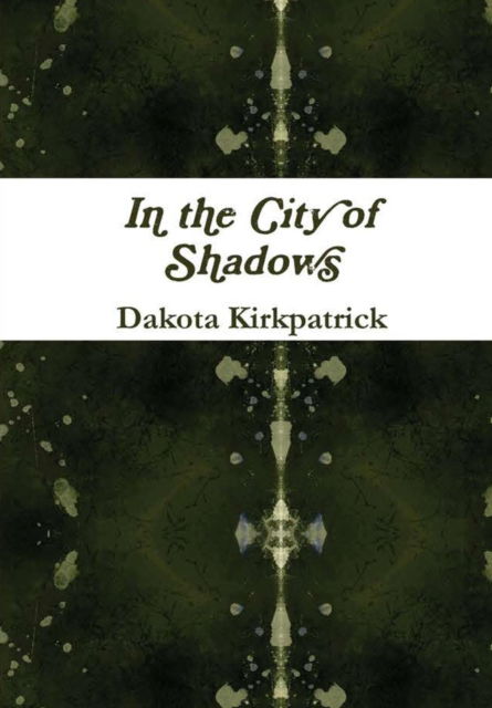 Cover for Dakota Kirkpatrick · In the City of Shadows (Hardcover Book) (2017)