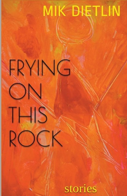 Cover for Mik Dietlin · Frying On This Rock (Paperback Bog) (2020)