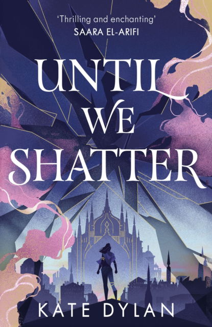 Kate Dylan · Until We Shatter: an epic, addictive and romantic heist fantasy (Hardcover Book) (2024)