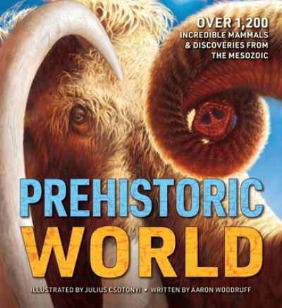 Aaron Woodruff · Prehistoric World: Over 1,200 Incredible Mammals and   Discoveries from the Mesozoic and   Cenozoic (Hardcover Book) (2024)