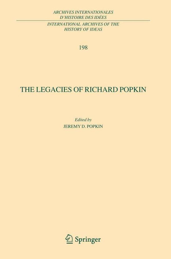 Cover for Jeremy D Popkin · The Legacies of Richard Popkin - International Archives of the History of Ideas / Archives Internationales d'Histoire des Idees (Hardcover Book) [2009 edition] (2008)