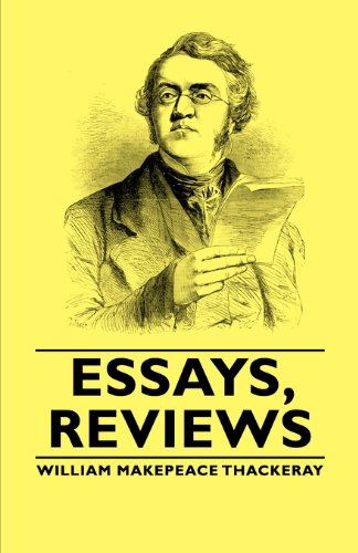 Essays, Reviews - William Makepeace Thackeray - Books - Hesperides Press - 9781406792737 - 2006