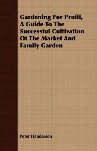 Cover for Peter Henderson · Gardening for Profit, a Guide to the Successful Cultivation of the Market and Family Garden (Paperback Book) (2008)