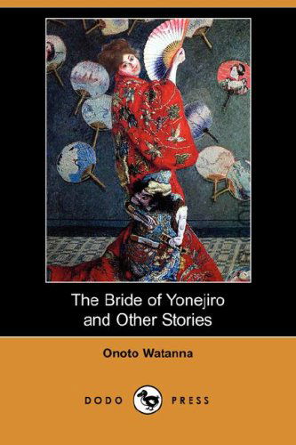 Cover for Onoto Watanna · The Bride of Yonejiro and Other Stories (Dodo Press) (Paperback Book) (2008)