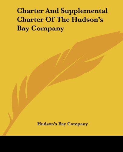 Cover for Hudson's Bay Company · Charter and Supplemental Charter of the Hudson's Bay Company (Paperback Book) (2004)