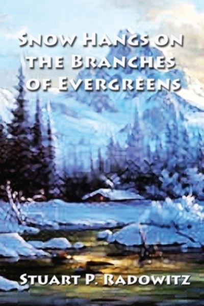 Cover for Stuart P Radowitz · Snow Hangs on the Branches of Evergreens (Paperback Book) (2020)